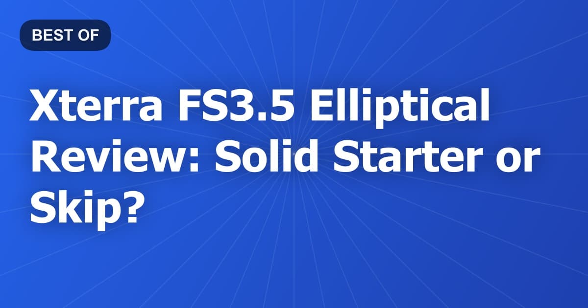 Xterra FS3.5 Elliptical Review: Solid Starter or Skip?