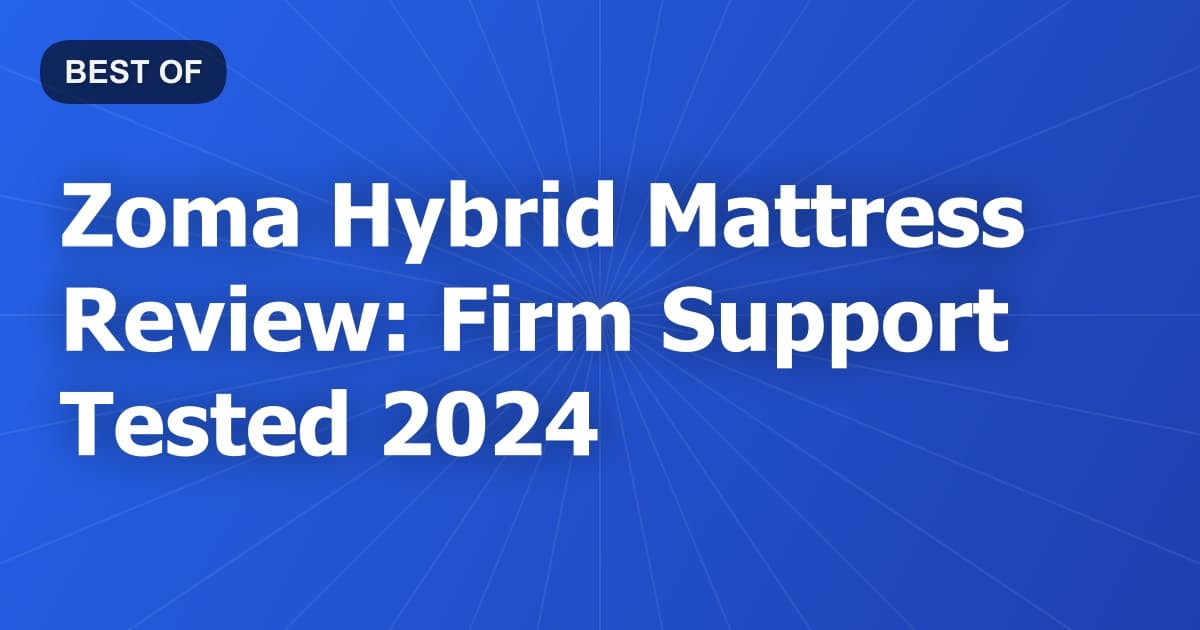 Zoma Hybrid Mattress Review: Firm Support Tested 2024