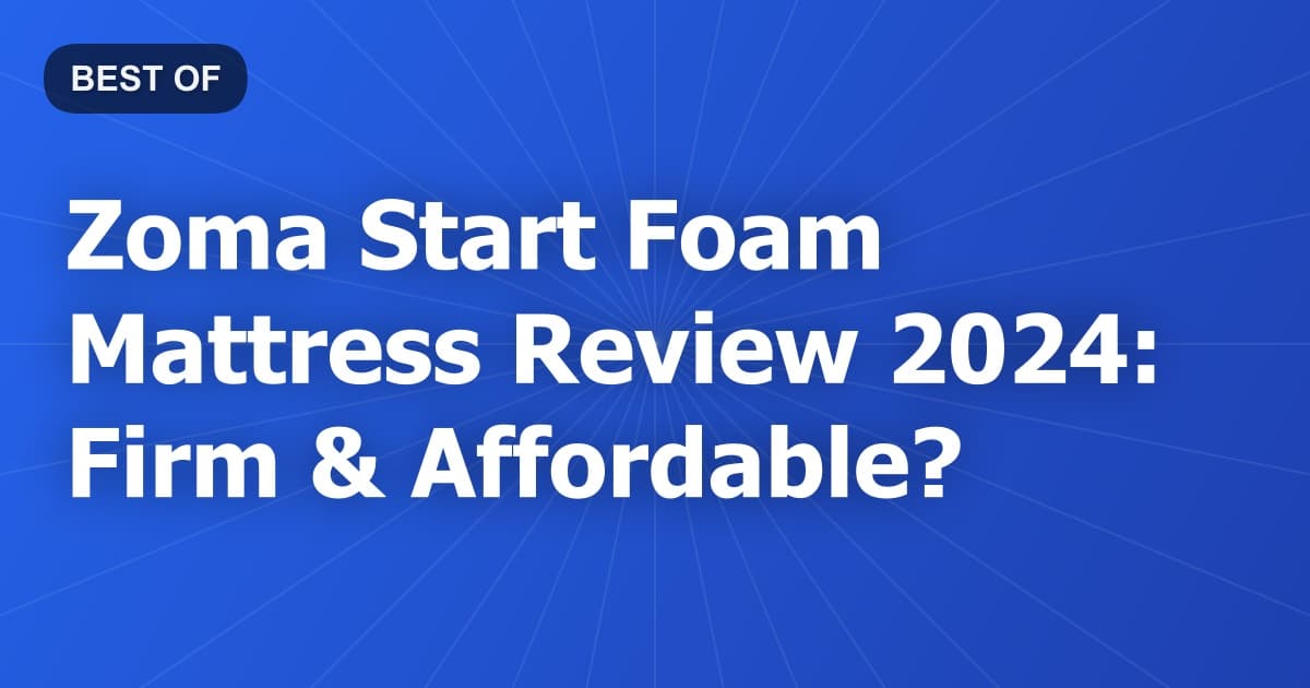 Zoma Start Foam Mattress Review 2024: Firm & Affordable?