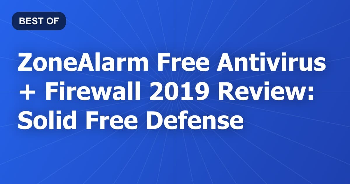ZoneAlarm Free Antivirus + Firewall 2019 Review: Solid Free Defense