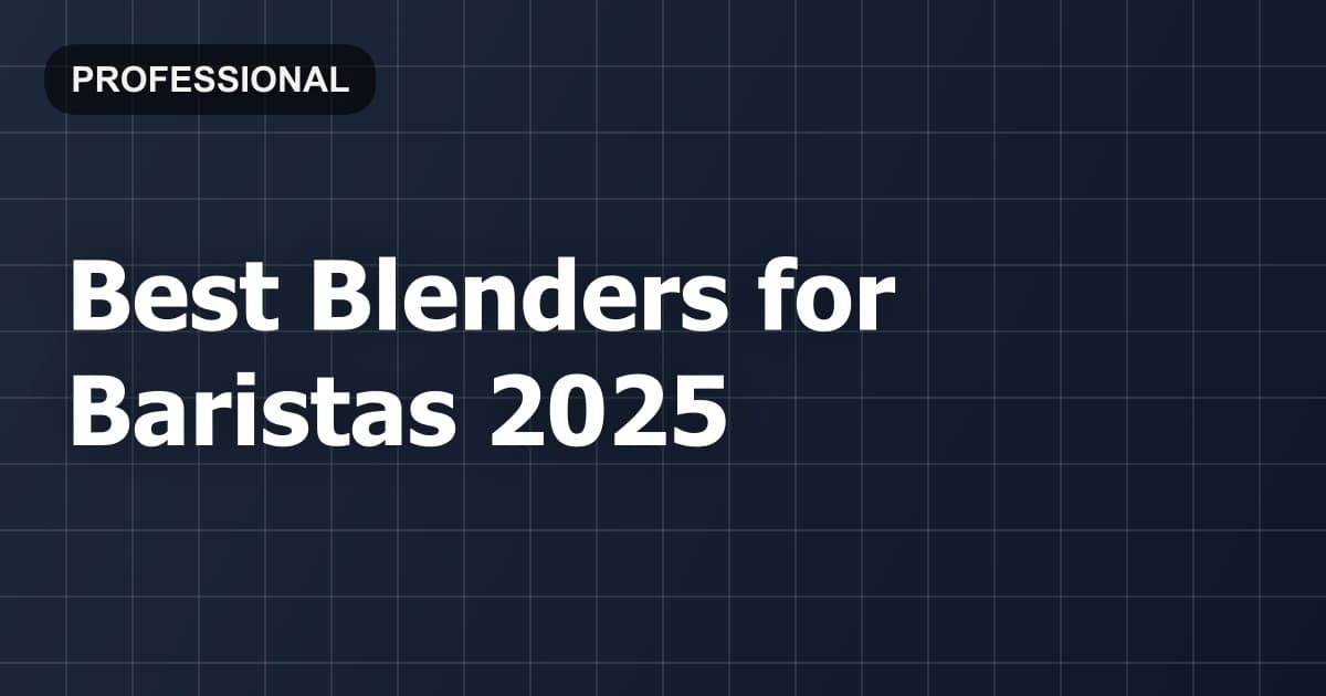 Best Blenders for Baristas 2025