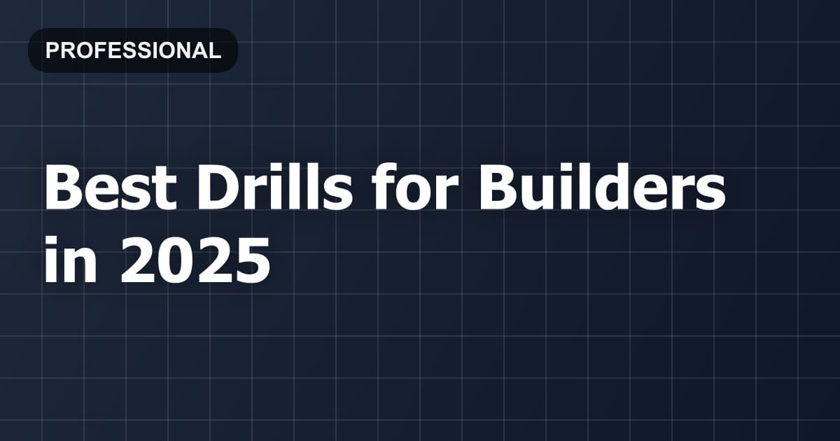 Best Drills for Builders in 2026