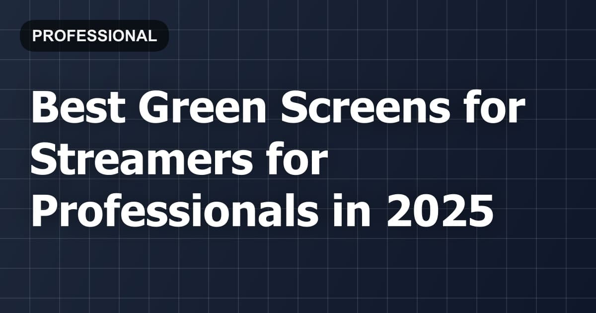Best Green Screens for Streamers for Professionals in 2026