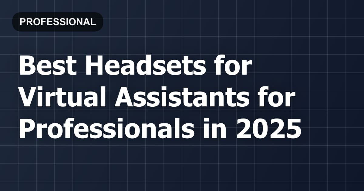 Best Headsets for Virtual Assistants for Professionals in 2026