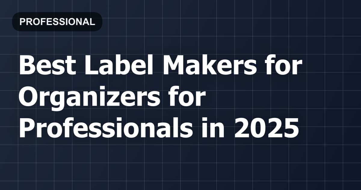 Best Label Makers for Organizers for Professionals in 2026