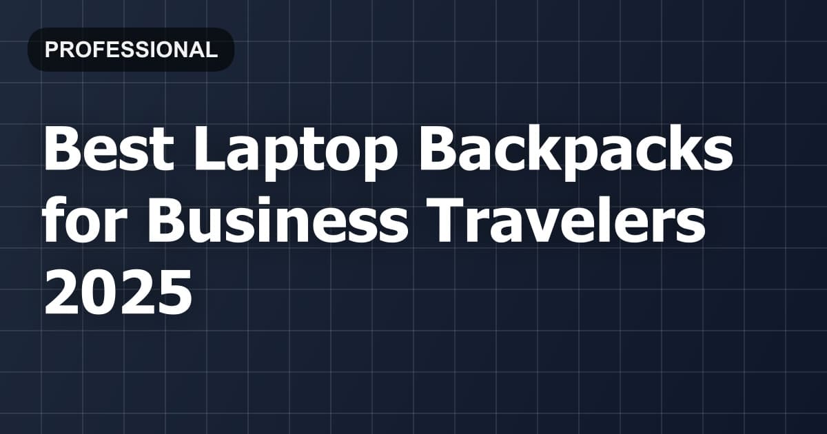Best Laptop Backpacks for Business Travelers 2026