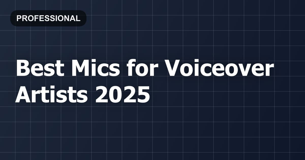 Best Mics for Voiceover Artists 2026