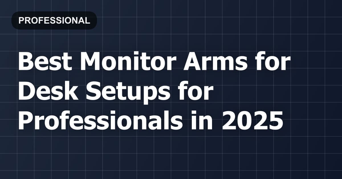 Best Monitor Arms for Desk Setups for Professionals in 2026