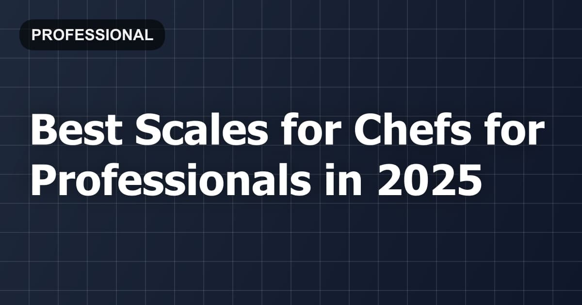 Best Scales for Chefs for Professionals in 2025