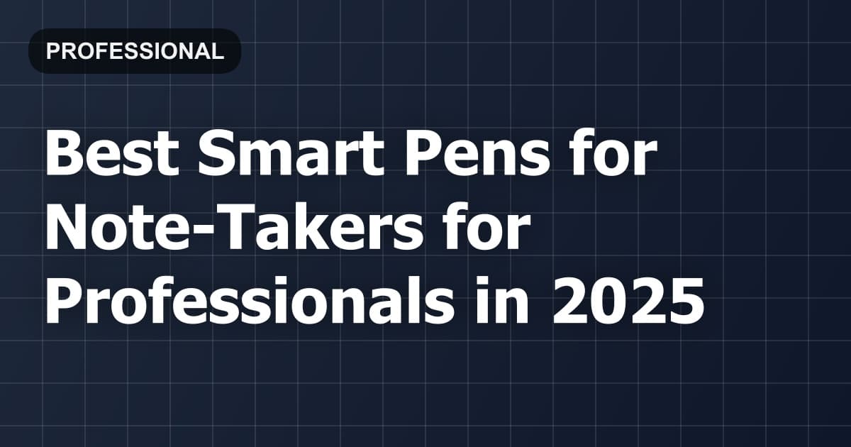 Best Smart Pens for Note-Takers for Professionals in 2025