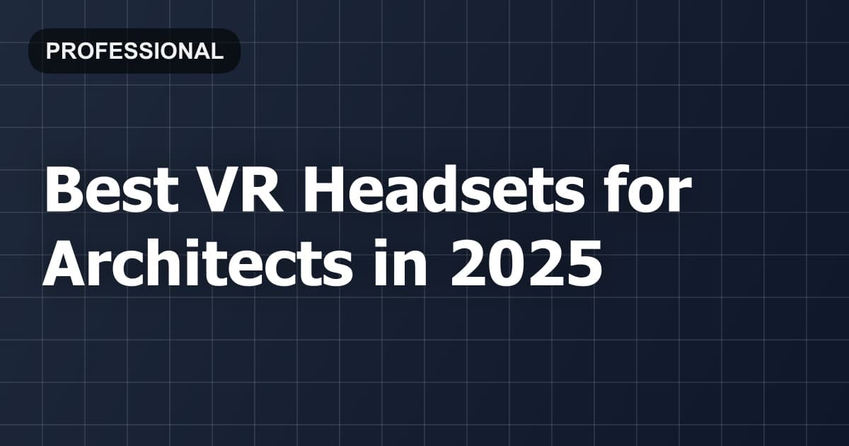 Best VR Headsets for Architects in 2026