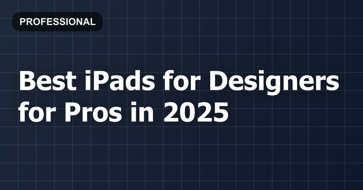 Best iPads for Designers for Pros in 2026