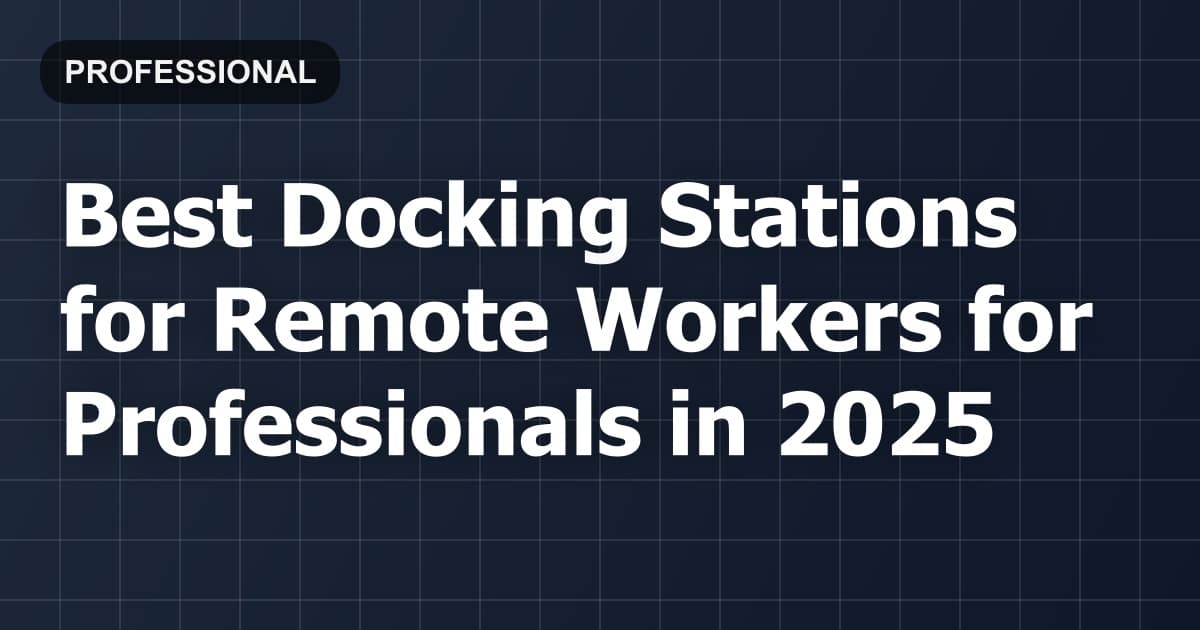 Best Docking Stations for Remote Workers for Professionals in 2026