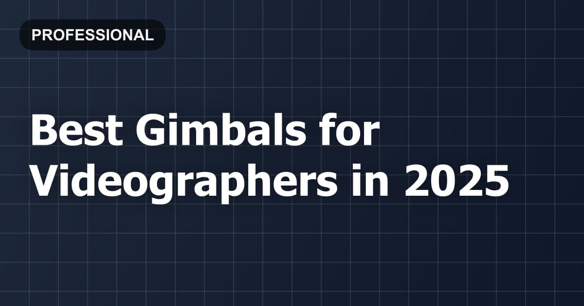 Best Gimbals for Videographers in 2026