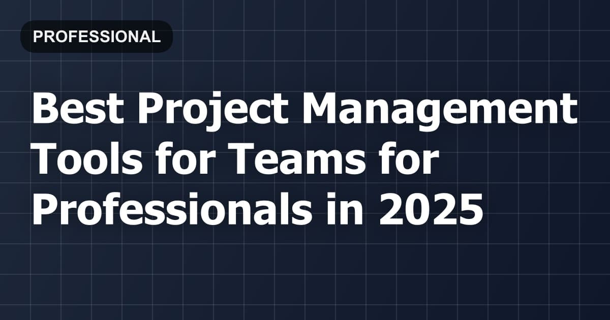 Best Project Management Tools for Teams for Professionals in 2026