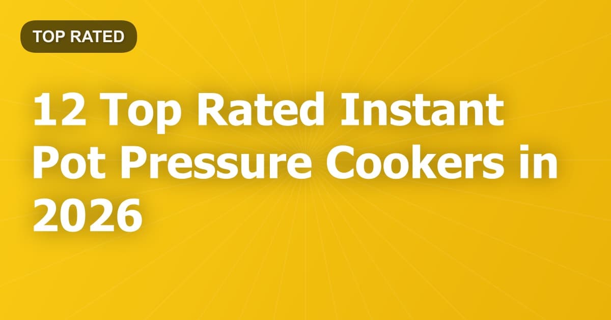 12 Top Rated Instant Pot Pressure Cookers in 2026