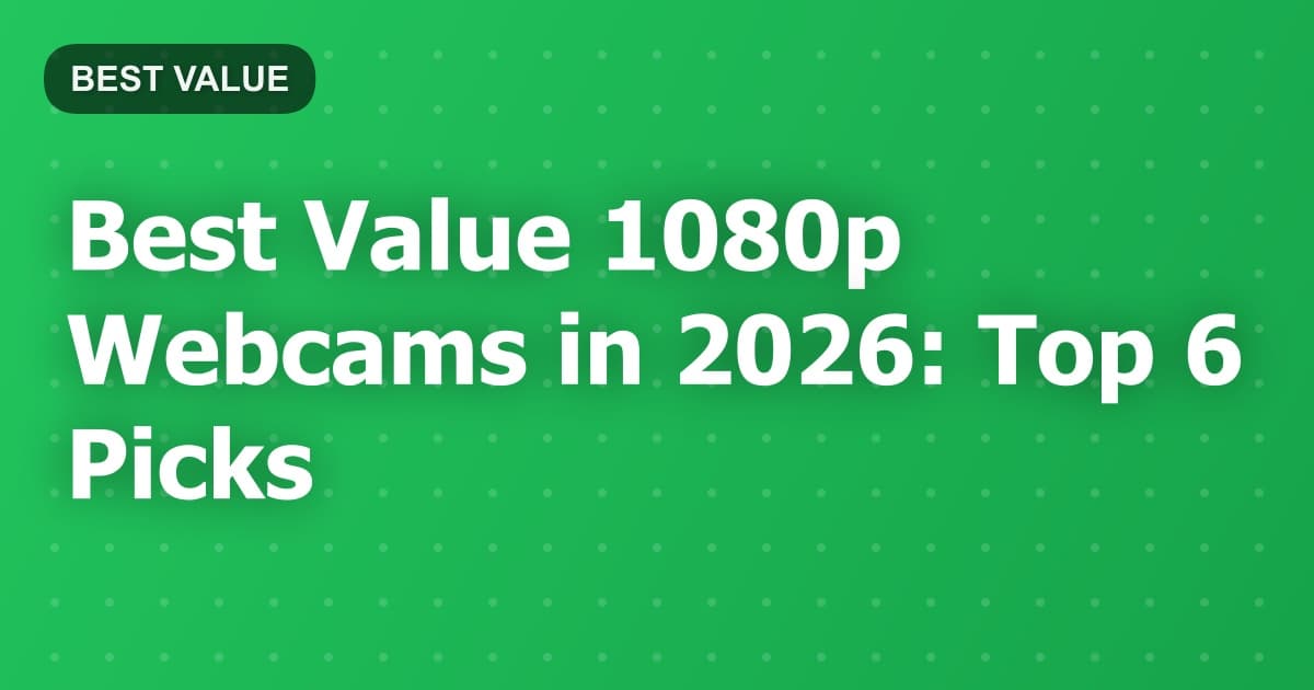 Best Value 1080p Webcams in 2026: Top 6 Picks