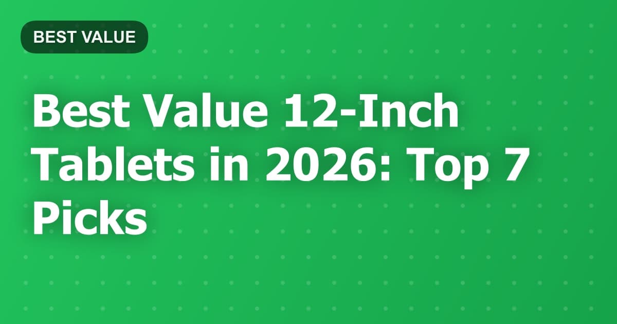 Best Value 12-Inch Tablets in 2026: Top 7 Picks