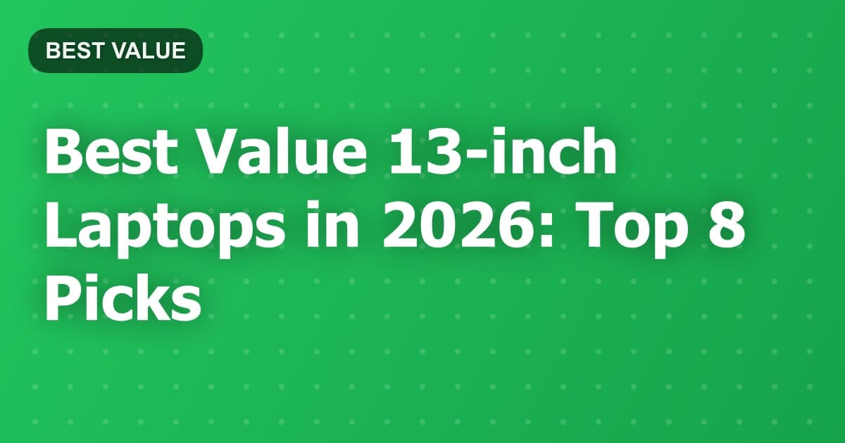 Best Value 13-inch Laptops in 2026: Top 8 Picks