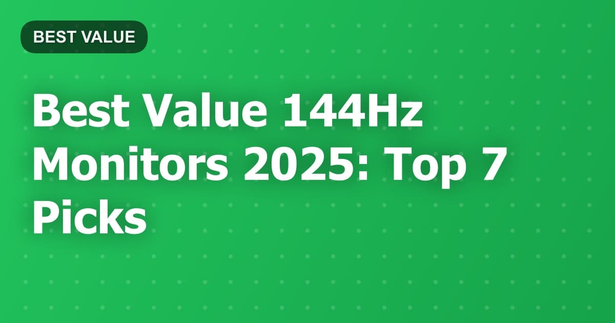 Best Value 144Hz Monitors 2025: Top 7 Picks