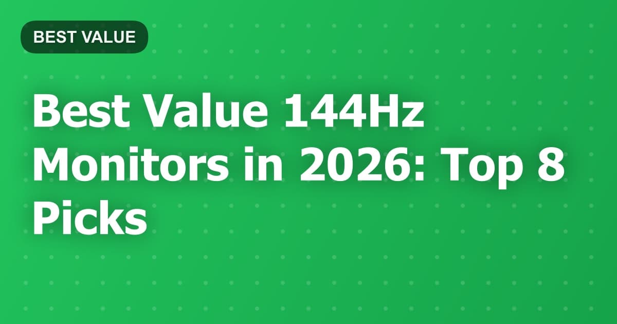 Best Value 144Hz Monitors in 2026: Top 8 Picks