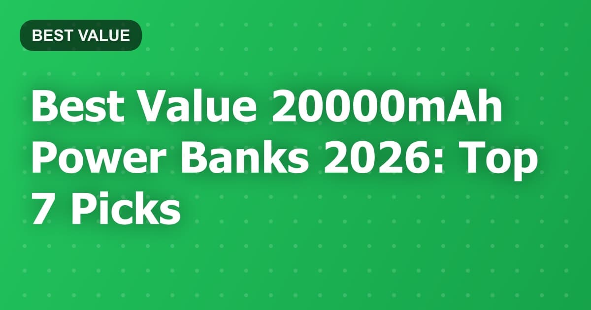 Best Value 20000mAh Power Banks 2026: Top 7 Picks