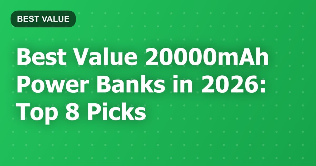 Best Value 20000mAh Power Banks in 2026: Top 8 Picks