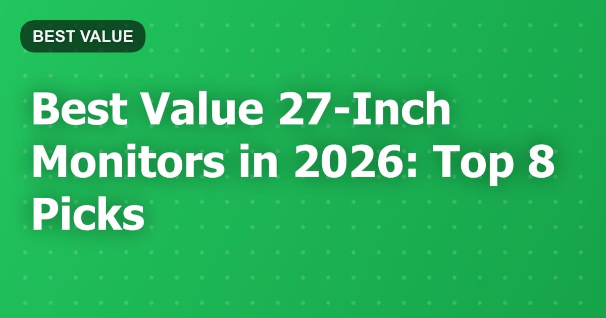 Best Value 27-Inch Monitors in 2026: Top 8 Picks