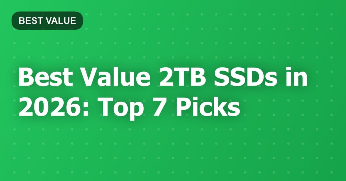 Best Value 2TB SSDs in 2026: Top 7 Picks
