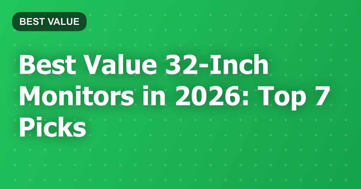 Best Value 32-Inch Monitors in 2026: Top 7 Picks