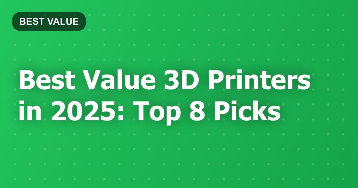 Best Value 3D Printers in 2025: Top 8 Picks