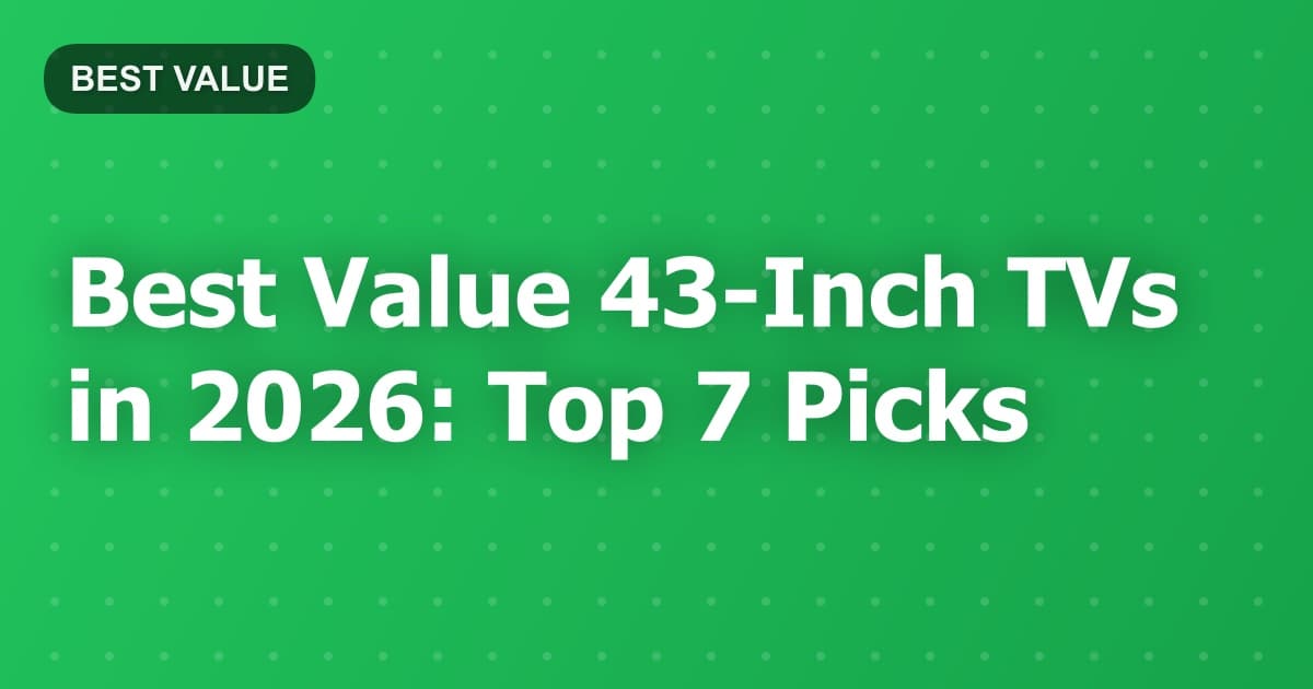 Best Value 43-Inch TVs in 2026: Top 7 Picks