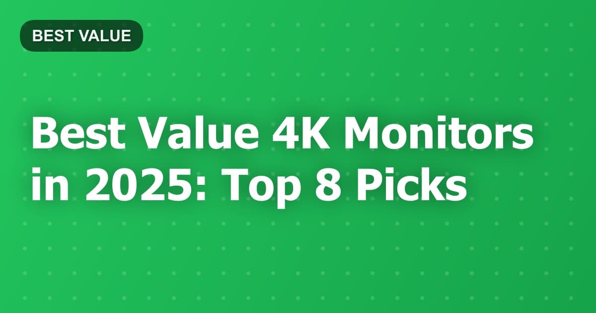 Best Value 4K Monitors in 2025: Top 8 Picks