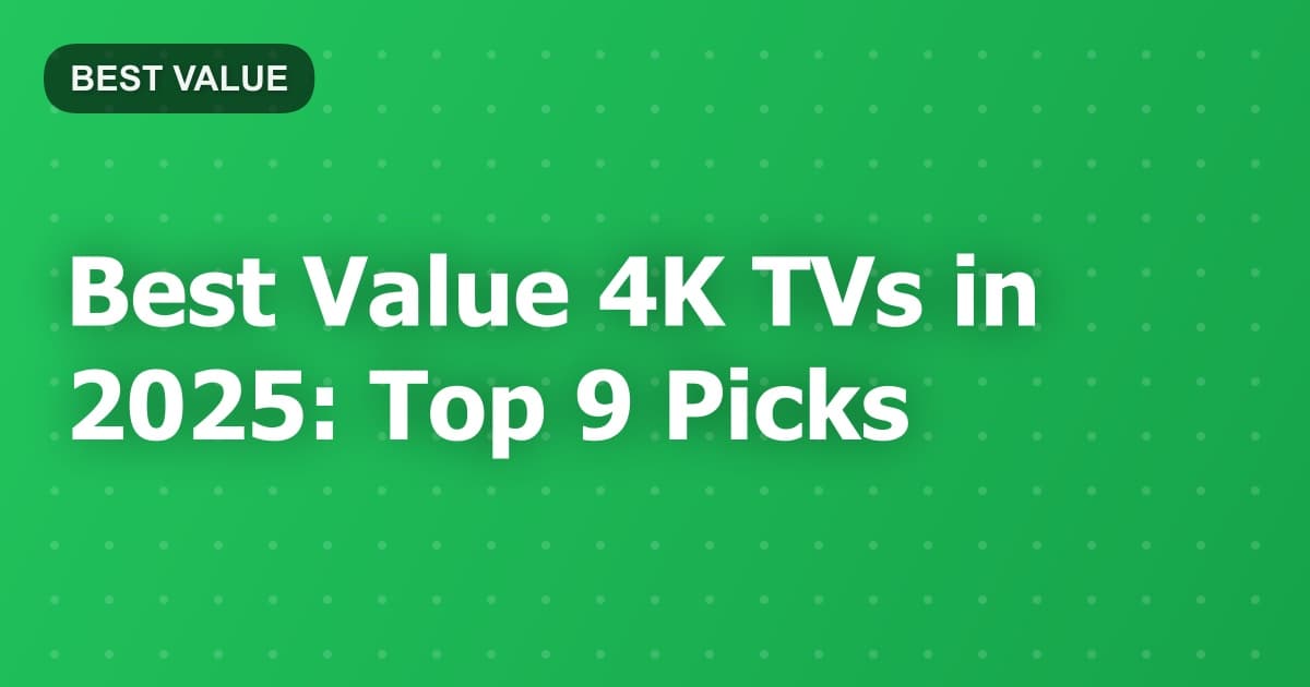 Best Value 4K TVs in 2025: Top 9 Picks