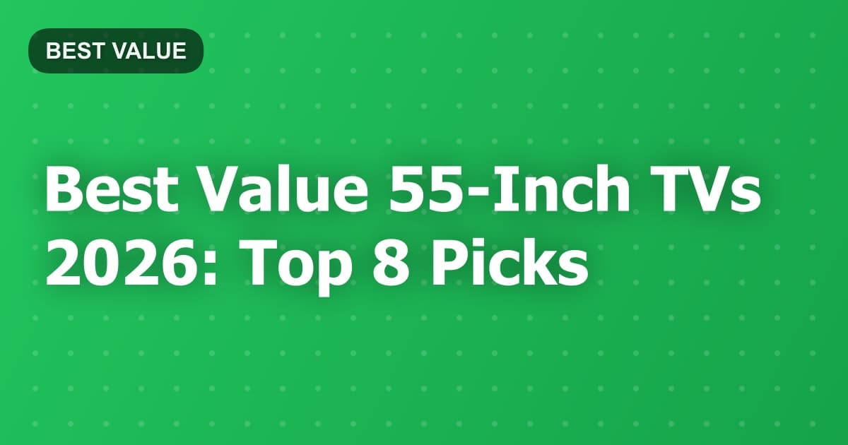 Best Value 55-Inch TVs 2026: Top 8 Picks