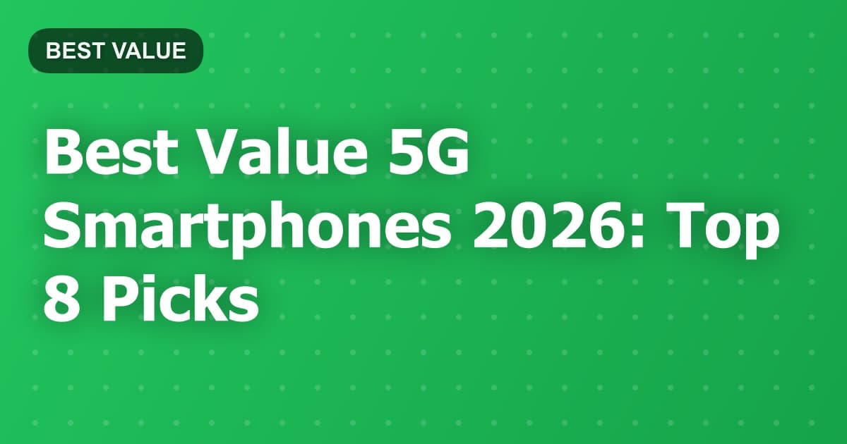 Best Value 5G Smartphones 2026: Top 8 Picks
