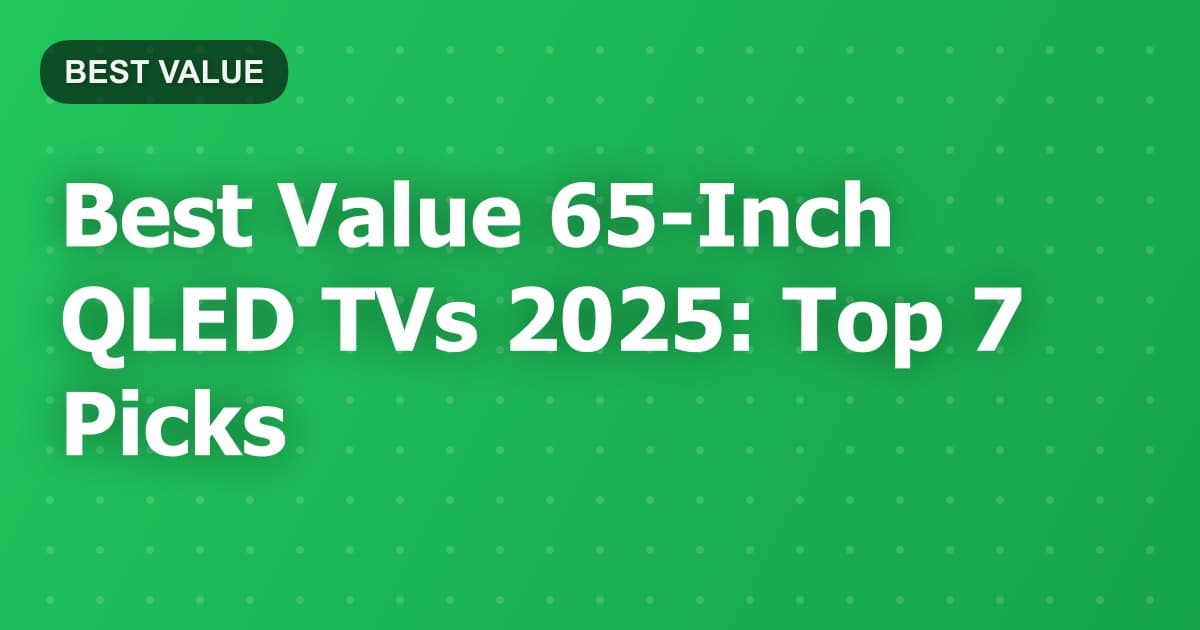 Best Value 65-Inch QLED TVs 2025: Top 7 Picks
