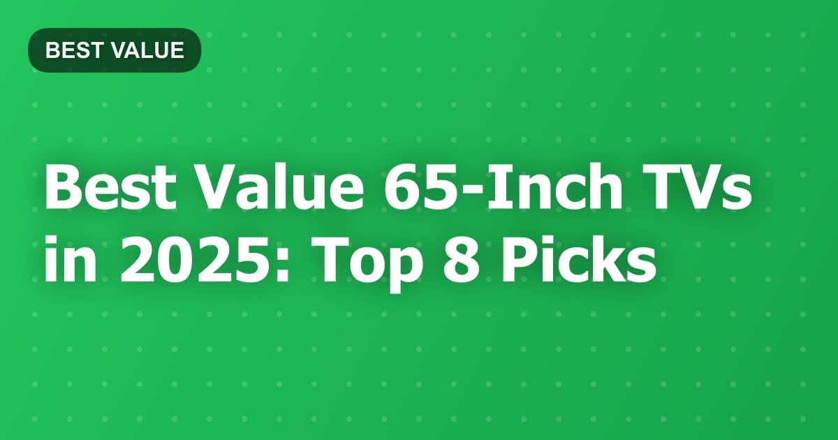 Best Value 65-Inch TVs in 2025: Top 8 Picks