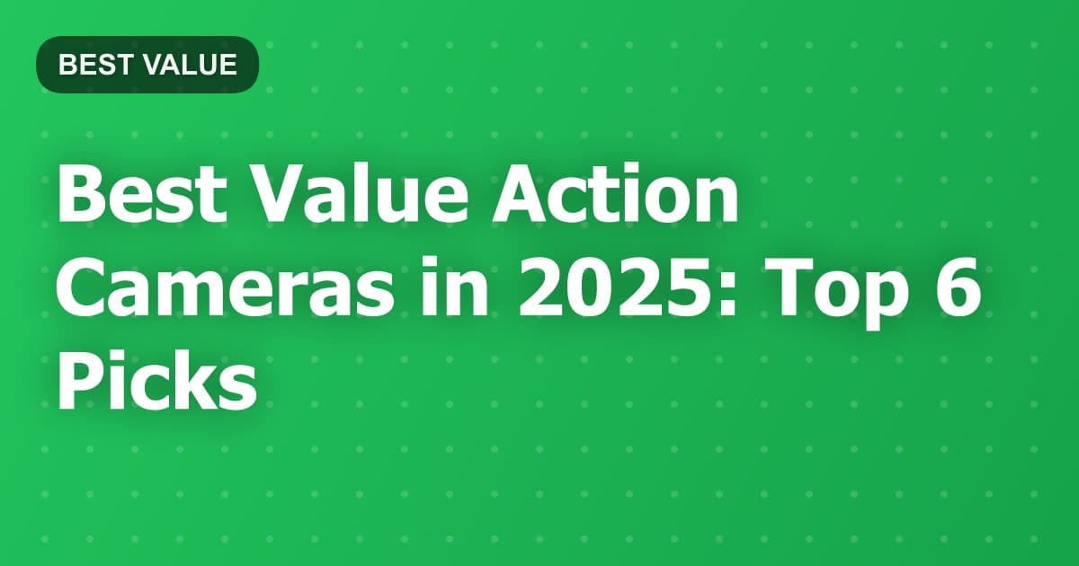 Best Value Action Cameras in 2025: Top 6 Picks