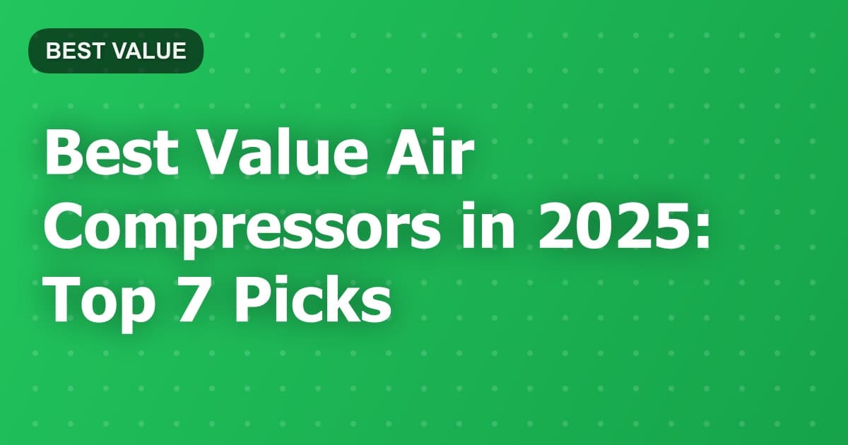 Best Value Air Compressors in 2025: Top 7 Picks