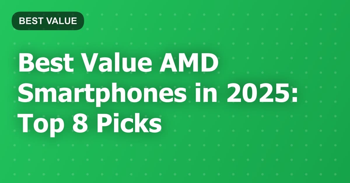 Best Value AMD Smartphones in 2025: Top 8 Picks