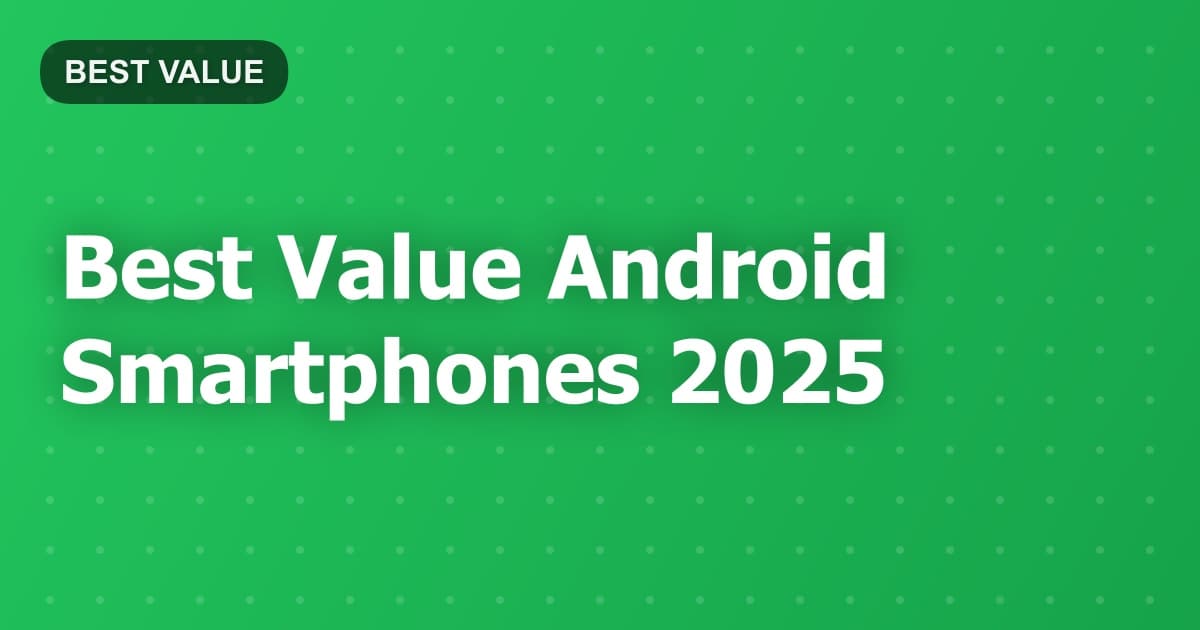 Best Value Android Smartphones 2025