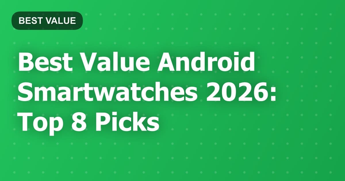 Best Value Android Smartwatches 2026: Top 8 Picks
