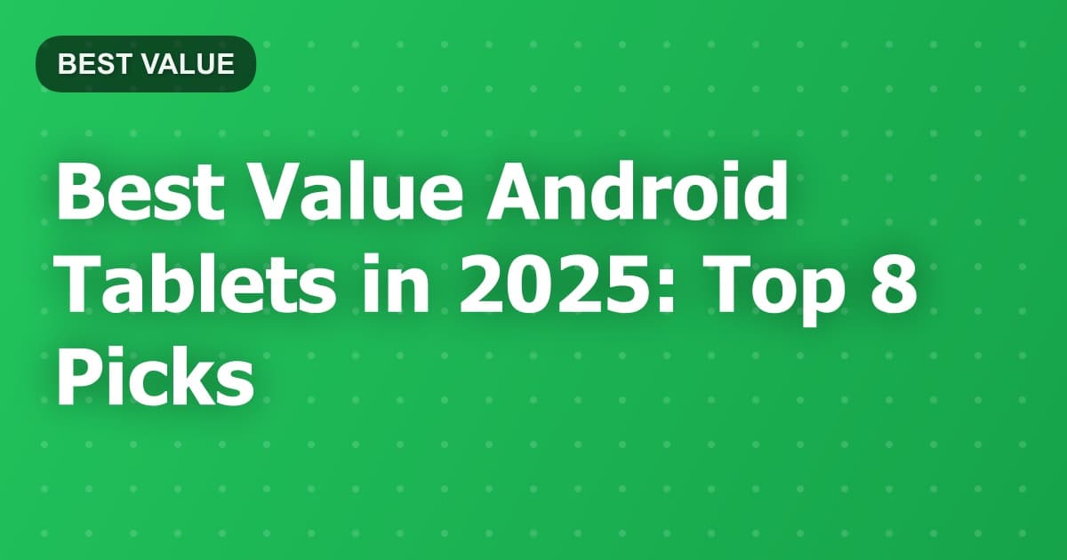 Best Value Android Tablets in 2025: Top 8 Picks