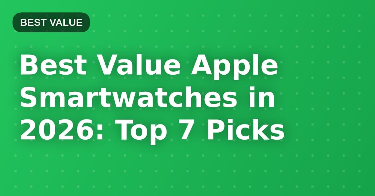 Best Value Apple Smartwatches in 2026: Top 7 Picks