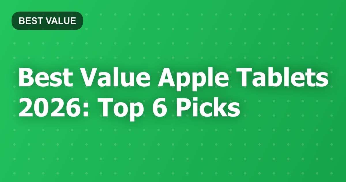 Best Value Apple Tablets 2026: Top 6 Picks