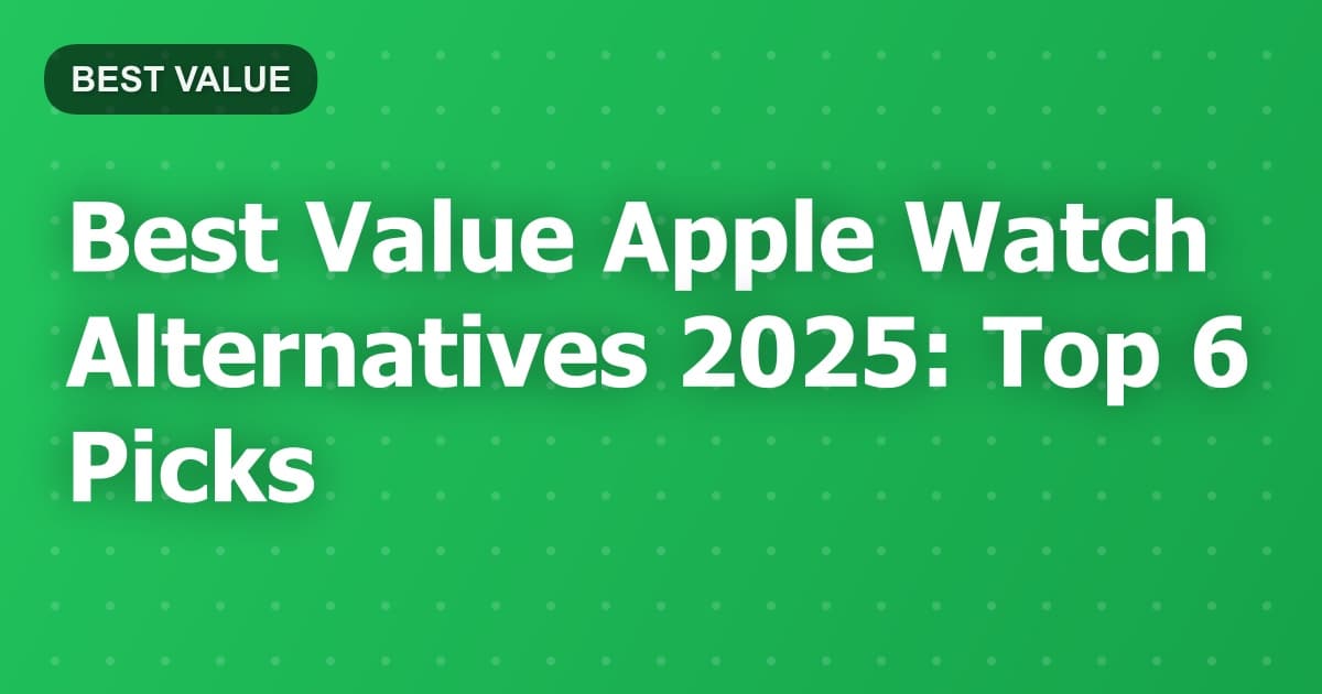 Best Value Apple Watch Alternatives 2025: Top 6 Picks
