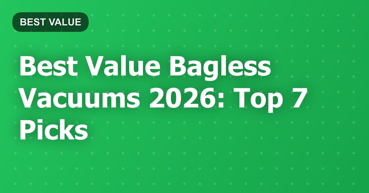 Best Value Bagless Vacuums 2026: Top 7 Picks