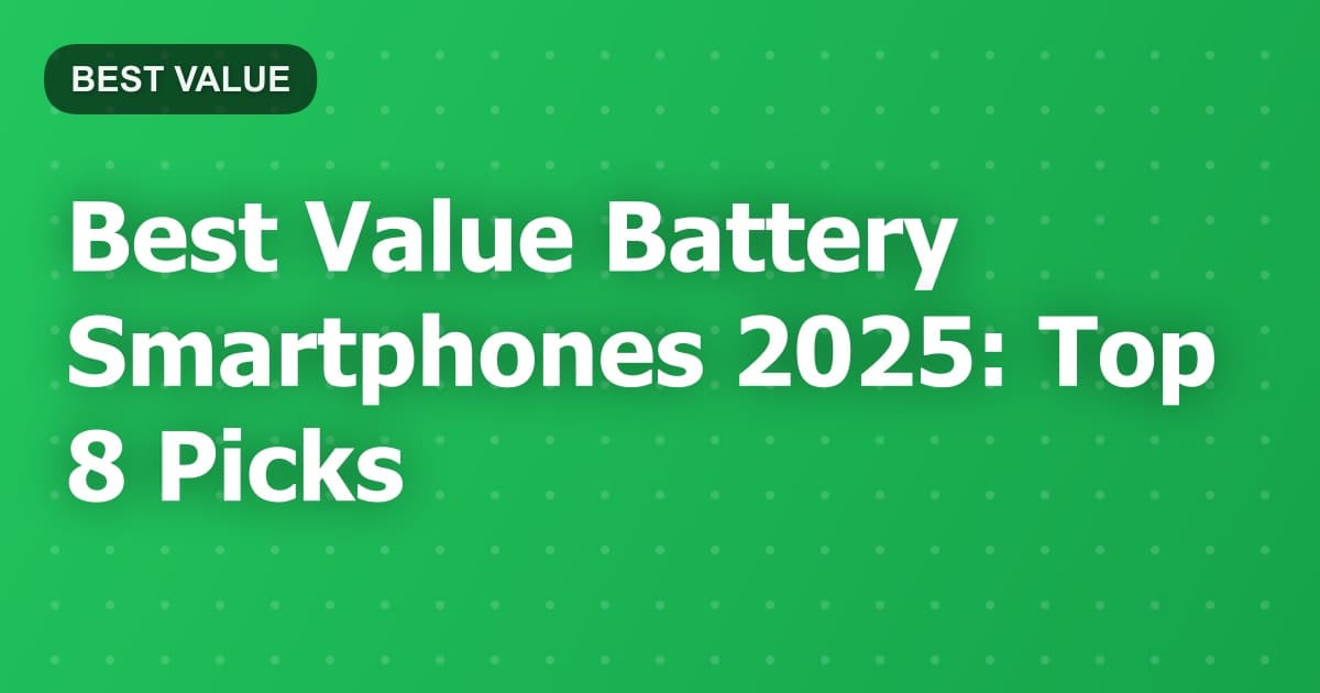 Best Value Battery Smartphones 2025: Top 8 Picks