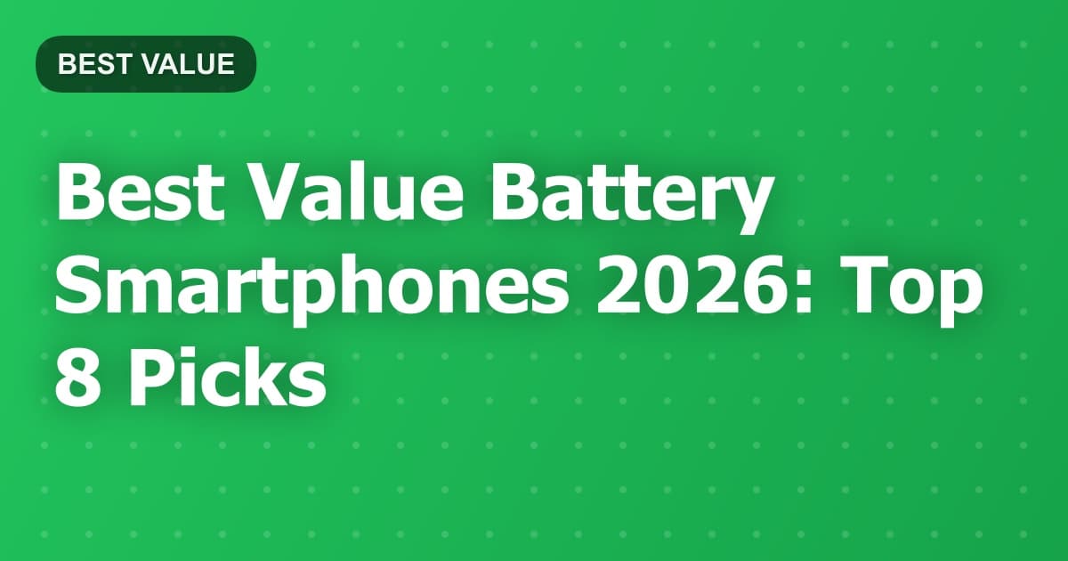 Best Value Battery Smartphones 2026: Top 8 Picks